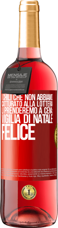 29,95 € Spedizione Gratuita | Vino rosato Edizione ROSÉ I chili che non abbiamo catturato alla lotteria, li prenderemo a cena: vigilia di Natale felice Etichetta Rossa. Etichetta personalizzabile Vino giovane Raccogliere 2025 Tempranillo