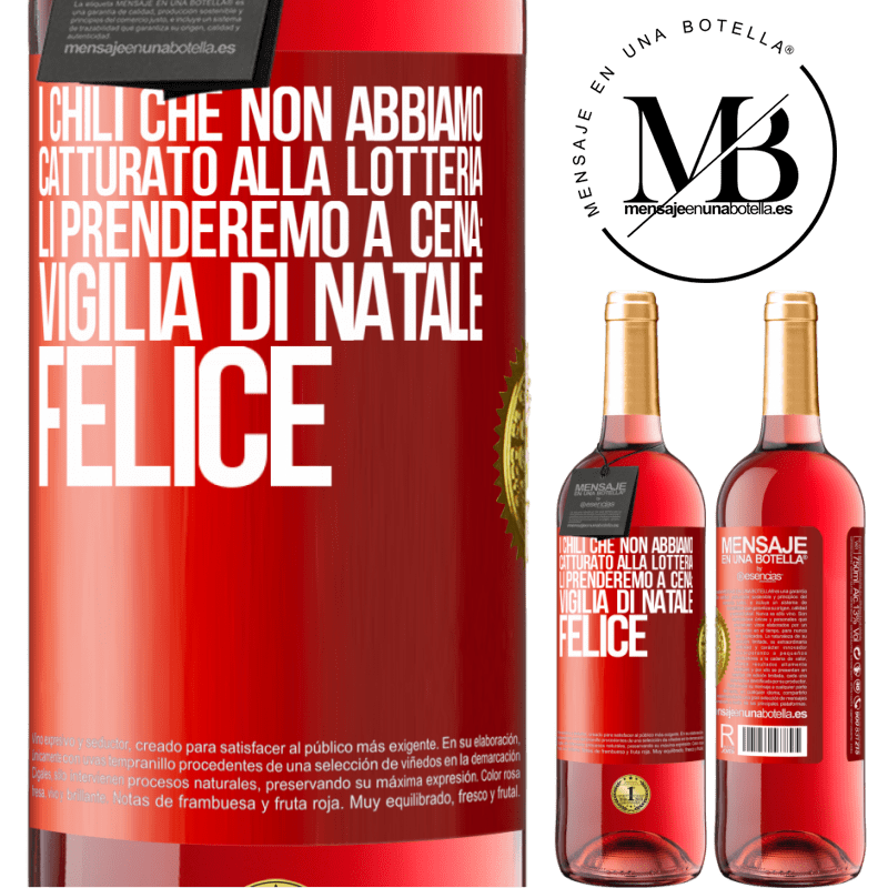 29,95 € Spedizione Gratuita | Vino rosato Edizione ROSÉ I chili che non abbiamo catturato alla lotteria, li prenderemo a cena: vigilia di Natale felice Etichetta Rossa. Etichetta personalizzabile Vino giovane Raccogliere 2023 Tempranillo