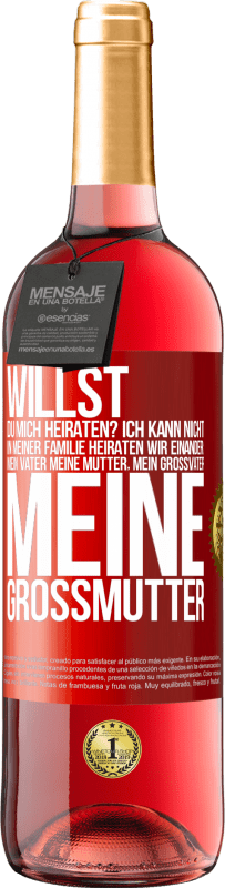 29,95 € Kostenloser Versand | Roséwein ROSÉ Ausgabe Willst du mich heiraten? Ich kann nicht, in meiner Familie heiraten wir einander: mein Vater meine Mutter, mein Großvater meine Rote Markierung. Anpassbares Etikett Junger Wein Ernte 2024 Tempranillo