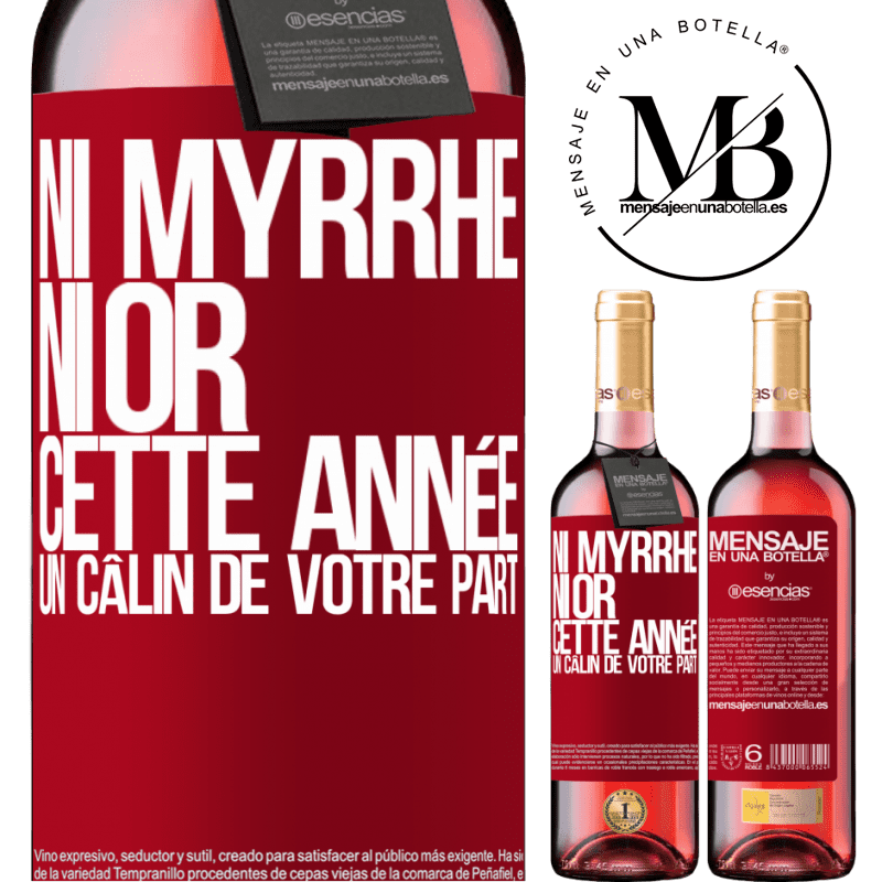 «Ni de la myrrhe ni de l'or. Cette année je veux un câlin de ta part» Édition ROSÉ