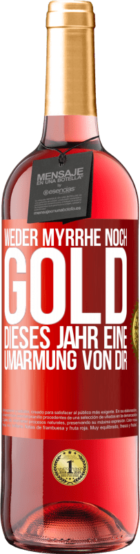 29,95 € | Roséwein ROSÉ Ausgabe Weder Myrrhe noch Gold. Dieses Jahr eine Umarmung von dir Rote Markierung. Anpassbares Etikett Junger Wein Ernte 2023 Tempranillo