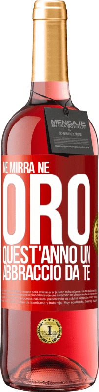 29,95 € | Vino rosato Edizione ROSÉ Né mirra, né oro. Quest'anno un abbraccio da te Etichetta Rossa. Etichetta personalizzabile Vino giovane Raccogliere 2024 Tempranillo