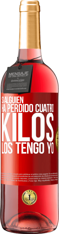 29,95 € Envío gratis | Vino Rosado Edición ROSÉ Si alguien ha perdido cuatro kilos. Los tengo yo Etiqueta Roja. Etiqueta personalizable Vino joven Cosecha 2025 Tempranillo