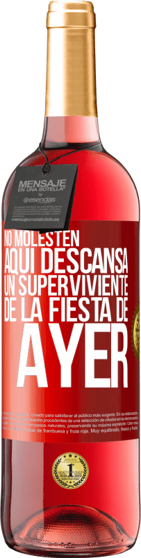 «No molesten. Aquí descansa un superviviente de la fiesta de ayer» Edición ROSÉ
