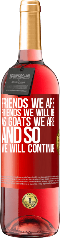 29,95 € | Rosé Wine ROSÉ Edition Friends we are, friends we will be, as goats we are and so we will continue Red Label. Customizable label Young wine Harvest 2023 Tempranillo