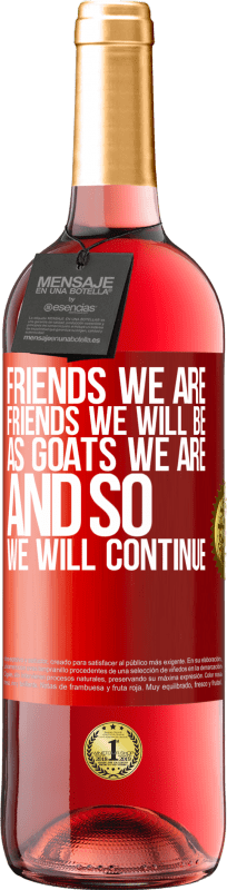 29,95 € Free Shipping | Rosé Wine ROSÉ Edition Friends we are, friends we will be, as goats we are and so we will continue Red Label. Customizable label Young wine Harvest 2024 Tempranillo