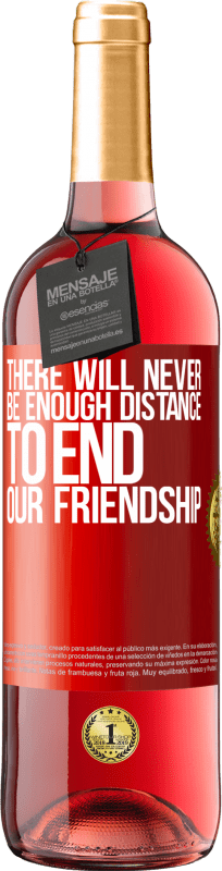 29,95 € | Rosé Wine ROSÉ Edition There will never be enough distance to end our friendship Red Label. Customizable label Young wine Harvest 2024 Tempranillo