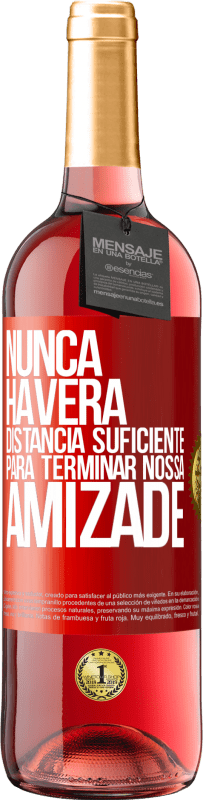 «Nunca haverá distância suficiente para terminar nossa amizade» Edição ROSÉ