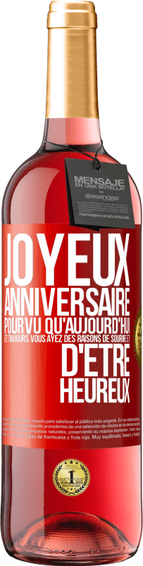 29,95 € | Vin rosé Édition ROSÉ Joyeux anniversaire. Pourvu qu'aujourd'hui et toujours vous ayez des raisons de sourire et d'être heureux Étiquette Rouge. Étiquette personnalisable Vin jeune Récolte 2024 Tempranillo