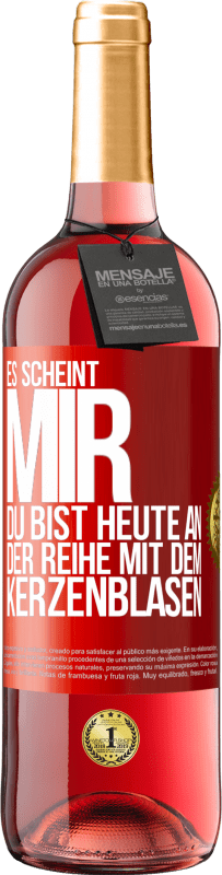 29,95 € Kostenloser Versand | Roséwein ROSÉ Ausgabe Es scheint mir, du bist heute an der Reihe mit dem Kerzenblasen Rote Markierung. Anpassbares Etikett Junger Wein Ernte 2025 Tempranillo