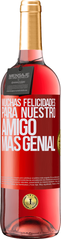 29,95 € | Vino Rosado Edición ROSÉ Muchas felicidades para nuestro amigo mas genial Etiqueta Roja. Etiqueta personalizable Vino joven Cosecha 2025 Tempranillo