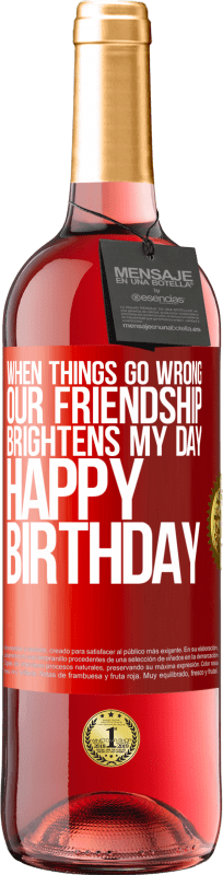 29,95 € | Rosé Wine ROSÉ Edition When things go wrong, our friendship brightens my day. Happy Birthday Red Label. Customizable label Young wine Harvest 2023 Tempranillo