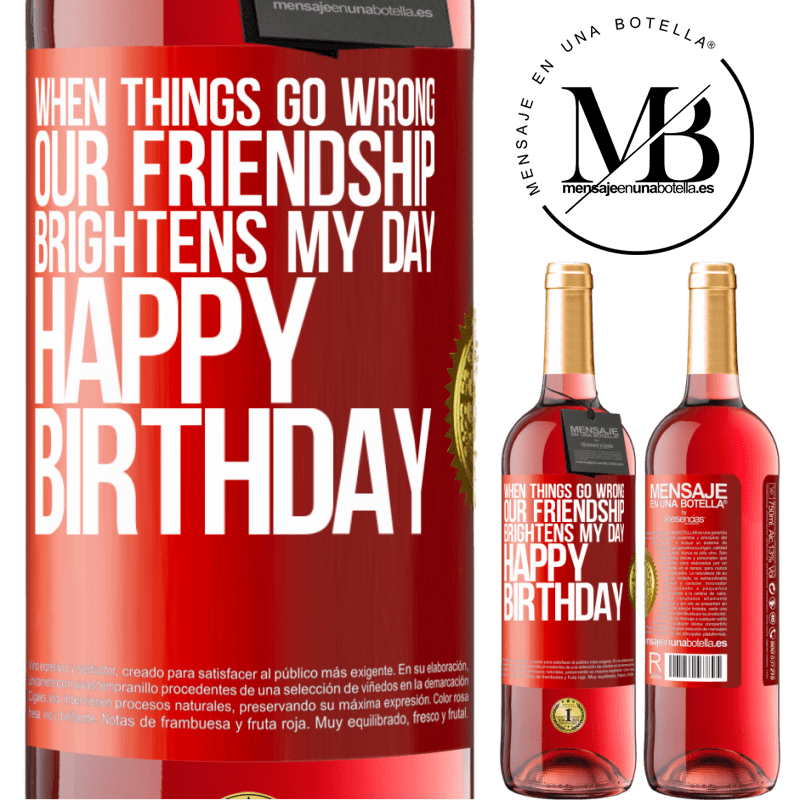 29,95 € Free Shipping | Rosé Wine ROSÉ Edition When things go wrong, our friendship brightens my day. Happy Birthday Red Label. Customizable label Young wine Harvest 2022 Tempranillo