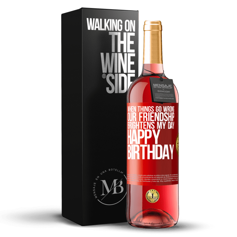 29,95 € Free Shipping | Rosé Wine ROSÉ Edition When things go wrong, our friendship brightens my day. Happy Birthday Red Label. Customizable label Young wine Harvest 2022 Tempranillo
