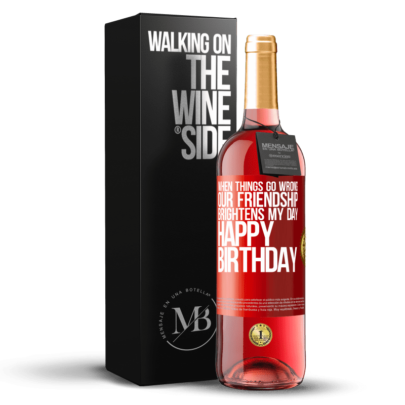 29,95 € Free Shipping | Rosé Wine ROSÉ Edition When things go wrong, our friendship brightens my day. Happy Birthday Red Label. Customizable label Young wine Harvest 2023 Tempranillo