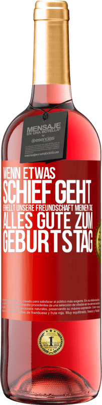 29,95 € Kostenloser Versand | Roséwein ROSÉ Ausgabe Wenn etwas schief geht, erhellt unsere Freundschaft meinen Tag. Alles Gute zum Geburtstag Rote Markierung. Anpassbares Etikett Junger Wein Ernte 2025 Tempranillo
