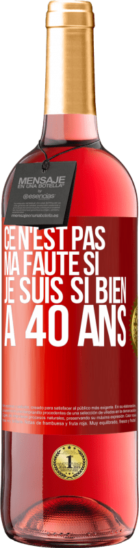 29,95 € Envoi gratuit | Vin rosé Édition ROSÉ Ce n'est pas ma faute si je suis si bien à 40 ans Étiquette Rouge. Étiquette personnalisable Vin jeune Récolte 2024 Tempranillo