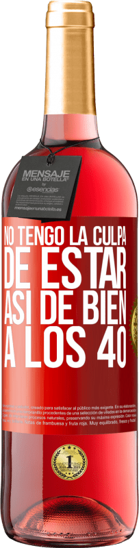29,95 € | Vino Rosado Edición ROSÉ No tengo la culpa de estar así de bien a los 40 Etiqueta Roja. Etiqueta personalizable Vino joven Cosecha 2023 Tempranillo
