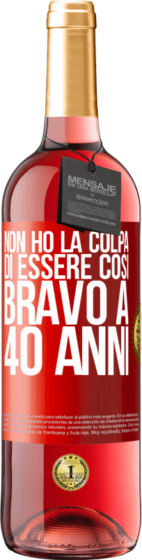 29,95 € Spedizione Gratuita | Vino rosato Edizione ROSÉ Non ho la colpa di essere così bravo a 40 anni Etichetta Rossa. Etichetta personalizzabile Vino giovane Raccogliere 2025 Tempranillo
