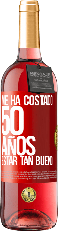 29,95 € | Vino Rosado Edición ROSÉ Me ha costado 50 años, estar tan bueno Etiqueta Roja. Etiqueta personalizable Vino joven Cosecha 2023 Tempranillo