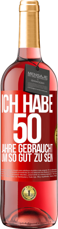 29,95 € | Roséwein ROSÉ Ausgabe Ich habe 50 Jahre gebraucht, um so gut zu sein Rote Markierung. Anpassbares Etikett Junger Wein Ernte 2023 Tempranillo