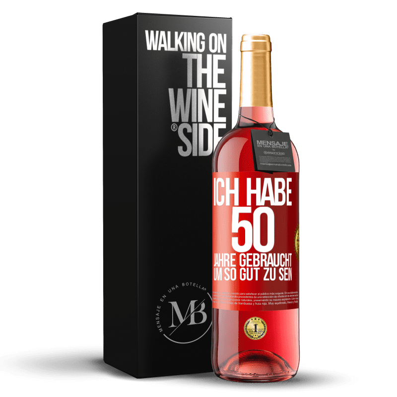 29,95 € Kostenloser Versand | Roséwein ROSÉ Ausgabe Ich habe 50 Jahre gebraucht, um so gut zu sein Rote Markierung. Anpassbares Etikett Junger Wein Ernte 2024 Tempranillo