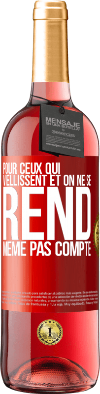 29,95 € Envoi gratuit | Vin rosé Édition ROSÉ Pour ceux qui viellissent et on ne se rend même pas compte Étiquette Rouge. Étiquette personnalisable Vin jeune Récolte 2025 Tempranillo