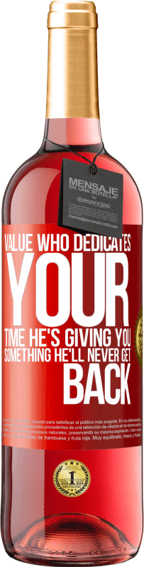 29,95 € Бесплатная доставка | Розовое вино Издание ROSÉ Цените, кто посвящает ваше время. Он дает вам то, что он никогда не вернется Красная метка. Настраиваемая этикетка Молодое вино Урожай 2025 Tempranillo