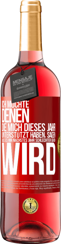 29,95 € Kostenloser Versand | Roséwein ROSÉ Ausgabe Ich möchte denen, die mich dieses Jahr unterstützt haben, sagen, dass es mir nächstes Jahr schlechter gehen wird Rote Markierung. Anpassbares Etikett Junger Wein Ernte 2025 Tempranillo