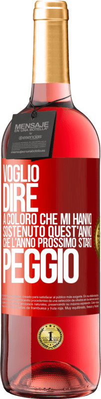 29,95 € Spedizione Gratuita | Vino rosato Edizione ROSÉ Voglio dire a coloro che mi hanno sostenuto quest'anno, che l'anno prossimo starò peggio Etichetta Rossa. Etichetta personalizzabile Vino giovane Raccogliere 2025 Tempranillo