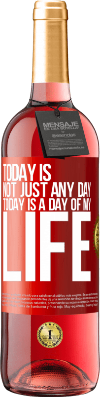 29,95 € | Rosé Wine ROSÉ Edition Today is not just any day, today is a day of my life Red Label. Customizable label Young wine Harvest 2023 Tempranillo