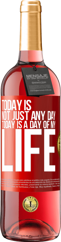 29,95 € Free Shipping | Rosé Wine ROSÉ Edition Today is not just any day, today is a day of my life Red Label. Customizable label Young wine Harvest 2025 Tempranillo