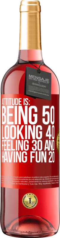 29,95 € | Rosé Wine ROSÉ Edition Attitude is: Being 50, looking 40, feeling 30 and having fun 20 Red Label. Customizable label Young wine Harvest 2023 Tempranillo