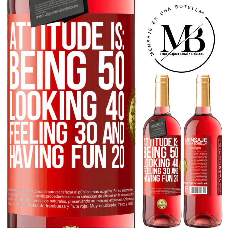 24,95 € Free Shipping | Rosé Wine ROSÉ Edition Attitude is: Being 50, looking 40, feeling 30 and having fun 20 Red Label. Customizable label Young wine Harvest 2021 Tempranillo