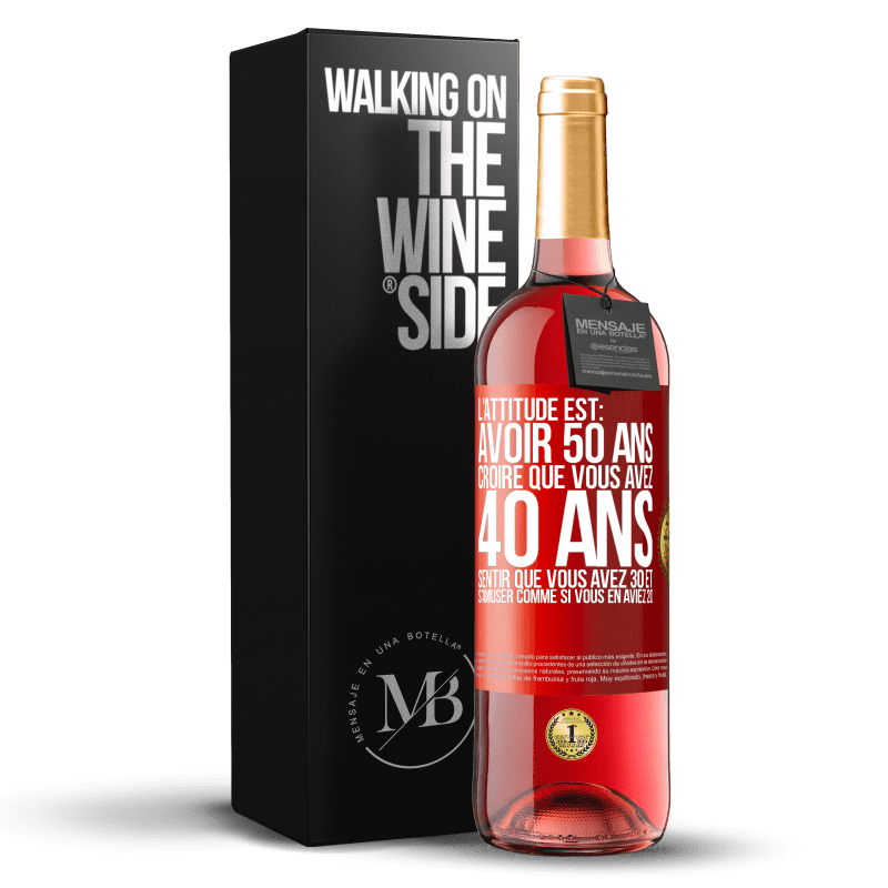 29,95 € Envoi gratuit | Vin rosé Édition ROSÉ L'attitude est: avoir 50 ans, croire que vous avez 40 ans, sentir que vous avez 30 et s'amuser comme si vous en aviez 20 Étiquette Rouge. Étiquette personnalisable Vin jeune Récolte 2024 Tempranillo