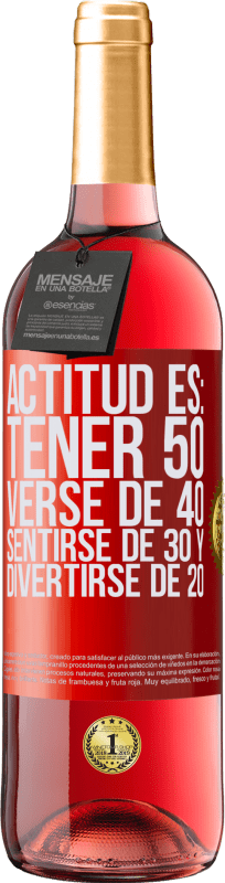 29,95 € | Vino Rosado Edición ROSÉ Actitud es: Tener 50,verse de 40, sentirse de 30 y divertirse de 20 Etiqueta Roja. Etiqueta personalizable Vino joven Cosecha 2023 Tempranillo