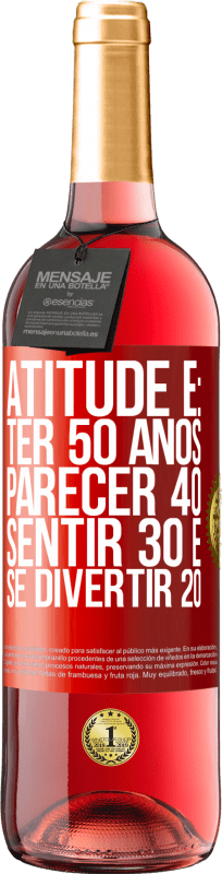 29,95 € | Vinho rosé Edição ROSÉ Atitude é: ter 50 anos, parecer 40, sentir 30 e se divertir 20 Etiqueta Vermelha. Etiqueta personalizável Vinho jovem Colheita 2023 Tempranillo
