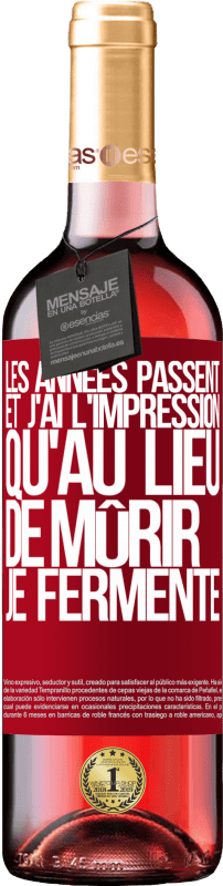 29,95 € | Vin rosé Édition ROSÉ Les années passent et j'ai l'impression qu'au lieu de mûrir, je fermente Étiquette Rouge. Étiquette personnalisable Vin jeune Récolte 2024 Tempranillo