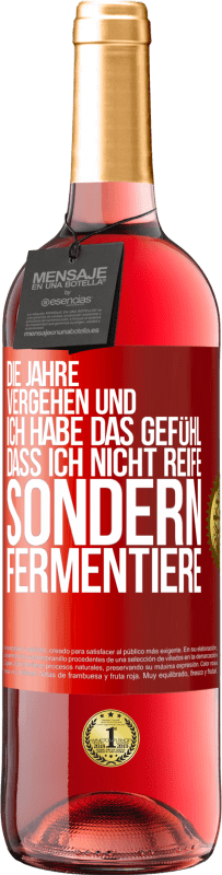 29,95 € | Roséwein ROSÉ Ausgabe Die Jahre vergehen und ich habe das Gefühl, dass ich nicht reife sondern fermentiere Rote Markierung. Anpassbares Etikett Junger Wein Ernte 2024 Tempranillo