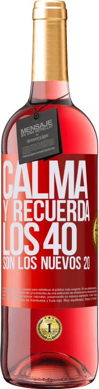 29,95 € | Vino Rosado Edición ROSÉ Calma y recuerda, los 40 son los nuevos 20 Etiqueta Roja. Etiqueta personalizable Vino joven Cosecha 2023 Tempranillo