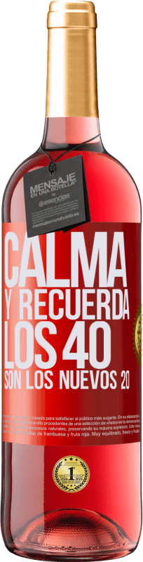 29,95 € | Vino Rosado Edición ROSÉ Calma y recuerda, los 40 son los nuevos 20 Etiqueta Roja. Etiqueta personalizable Vino joven Cosecha 2024 Tempranillo