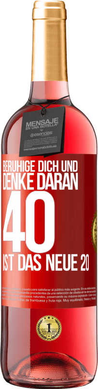 29,95 € | Roséwein ROSÉ Ausgabe Beruhige dich und denke daran, 40 ist das neue 20 Rote Markierung. Anpassbares Etikett Junger Wein Ernte 2023 Tempranillo