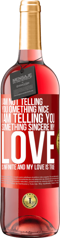 29,95 € | Rosé Wine ROSÉ Edition I am not telling you something nice, I am telling you something sincere, my love is infinite and my love is true Red Label. Customizable label Young wine Harvest 2023 Tempranillo