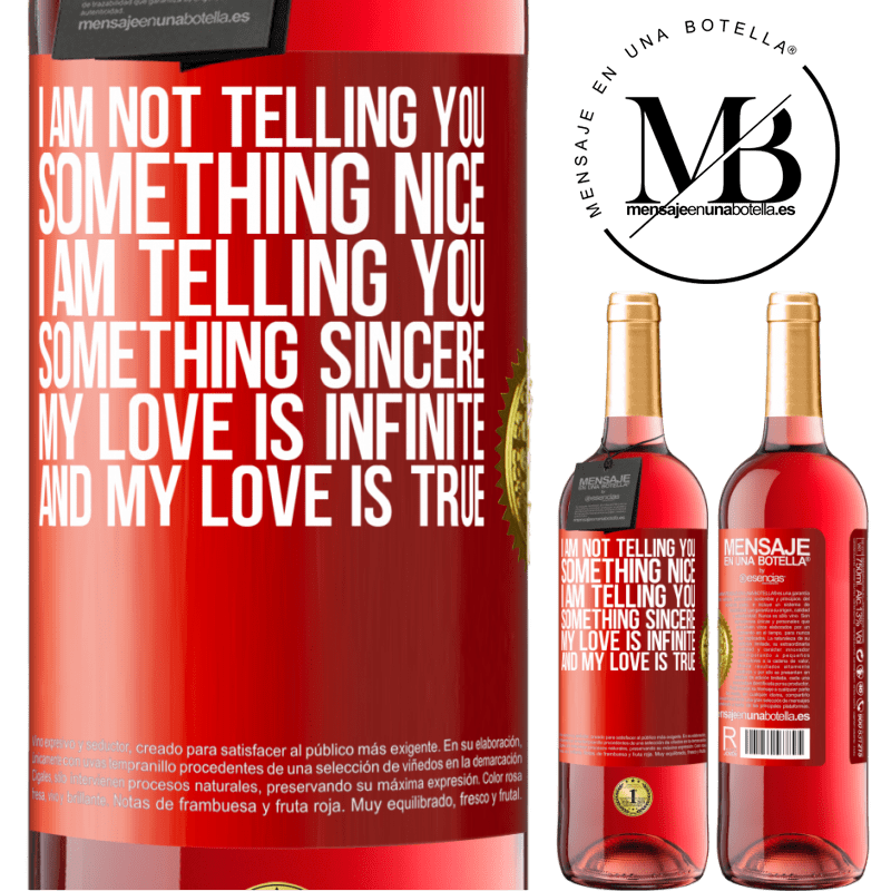 24,95 € Free Shipping | Rosé Wine ROSÉ Edition I am not telling you something nice, I am telling you something sincere, my love is infinite and my love is true Red Label. Customizable label Young wine Harvest 2021 Tempranillo