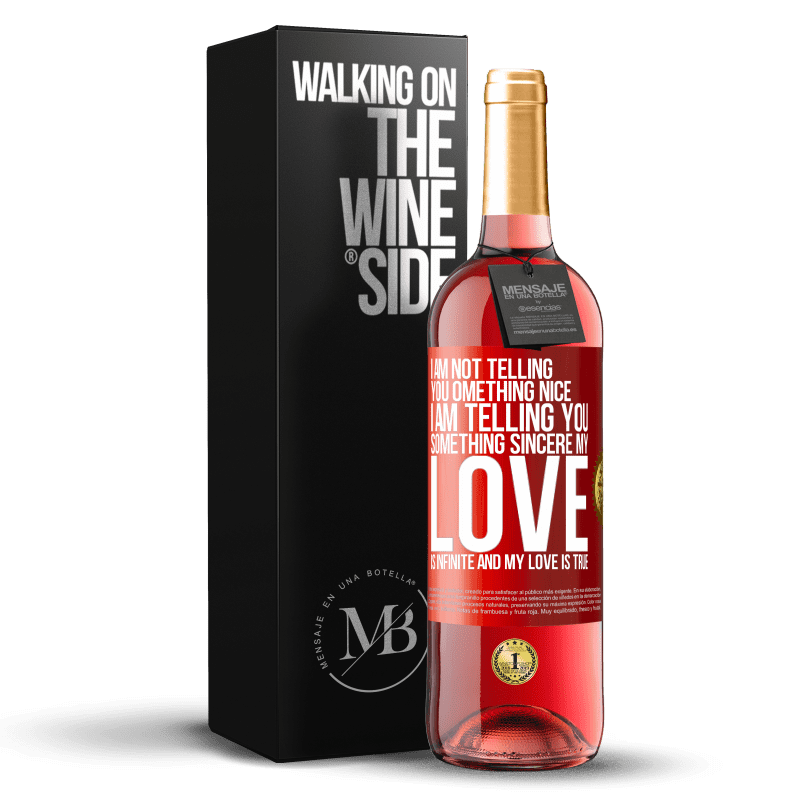 29,95 € Free Shipping | Rosé Wine ROSÉ Edition I am not telling you something nice, I am telling you something sincere, my love is infinite and my love is true Red Label. Customizable label Young wine Harvest 2021 Tempranillo