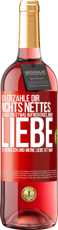29,95 € | Roséwein ROSÉ Ausgabe Ich erzähle dir nichts Nettes, ich sage dir etwas Aufrichtiges, meine Liebe ist unendlich und meine Liebe ist wahr Rote Markierung. Anpassbares Etikett Junger Wein Ernte 2025 Tempranillo