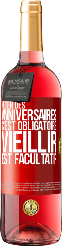 29,95 € | Vin rosé Édition ROSÉ Fêter des anniversaires c'est obligatoire, vieillir est facultatif Étiquette Rouge. Étiquette personnalisable Vin jeune Récolte 2024 Tempranillo