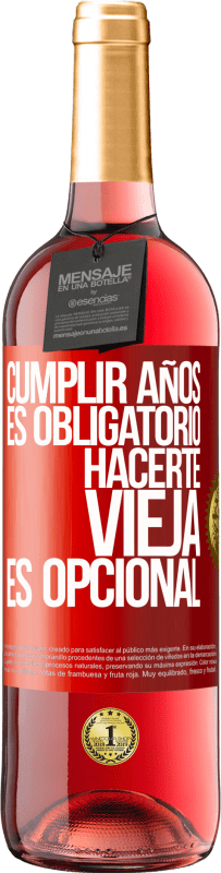 29,95 € | Vino Rosado Edición ROSÉ Cumplir años es obligatorio, hacerte vieja es opcional Etiqueta Roja. Etiqueta personalizable Vino joven Cosecha 2024 Tempranillo