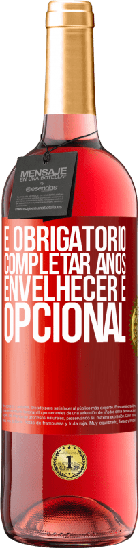 29,95 € | Vinho rosé Edição ROSÉ Fazer anos é obrigatório, envelhecer é opcional Etiqueta Vermelha. Etiqueta personalizável Vinho jovem Colheita 2024 Tempranillo