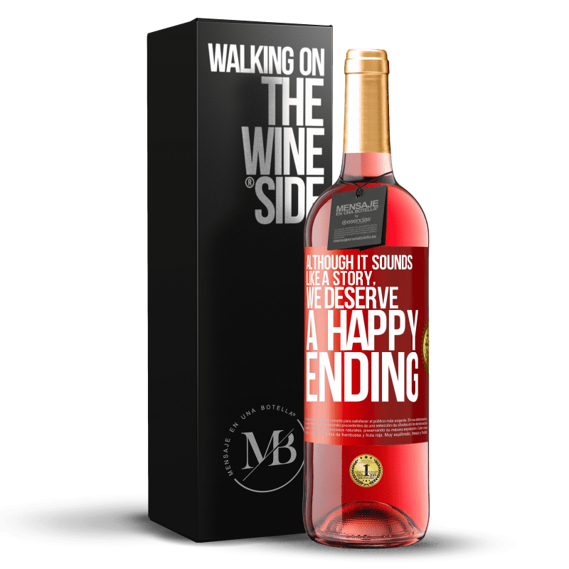 29,95 € Free Shipping | Rosé Wine ROSÉ Edition Although it sounds like a story, we deserve a happy ending Red Label. Customizable label Young wine Harvest 2023 Tempranillo